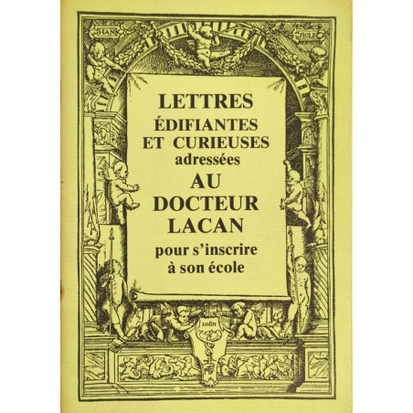 Lettres édifiantes et curieuses adressées au Docteur Lacan pour...