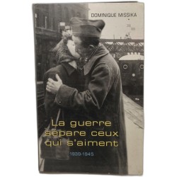 La guerre sépare ceux qui s'aiment : 1939-1945