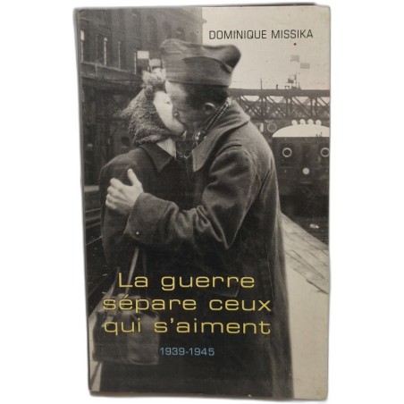 La guerre sépare ceux qui s'aiment : 1939-1945