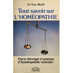 Tout savoir sur l'homéopathie : précis théorique et pratique