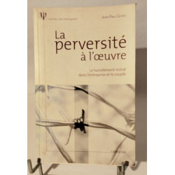 La perversité à l'œuvre/ le harcelement moral dans l'entreprise et...