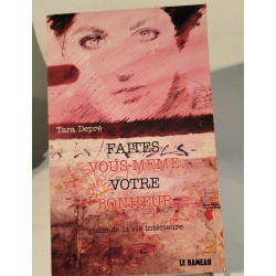 Faites-vous-même votre bonheur : guide de la vie intérieure