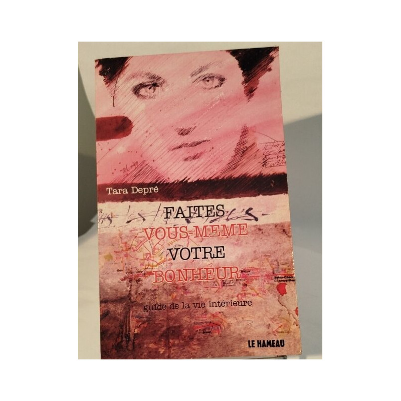 Faites-vous-même votre bonheur : guide de la vie intérieure