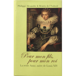 Pour Mon Fils pour Mon Roi : La Reine Anne mère de Louis XIV