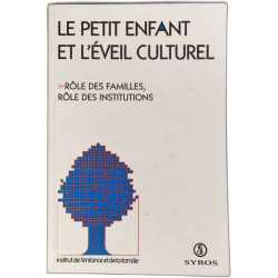 Le petit enfant et l'éveil culturel/ role des familles - role des...