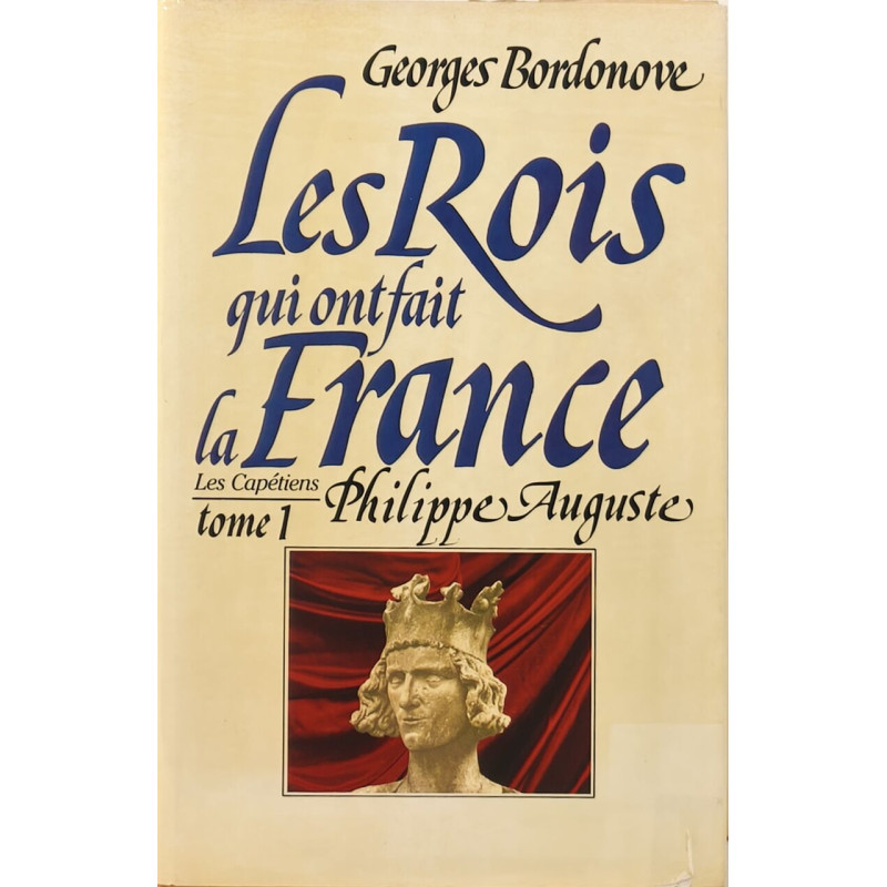 Les rois qui ont fait la france Philippe Auguste tome 1 les capétiens