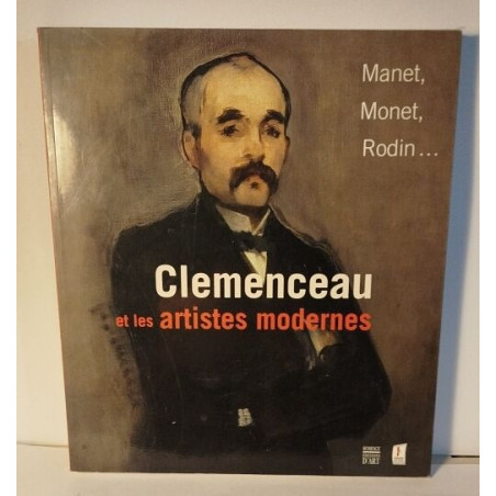 Manet Monet Rodin Clemenceau et les artistes modernes