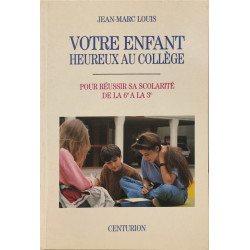Votre enfant heureux au collège: Pour réussir sa scolarité de la...