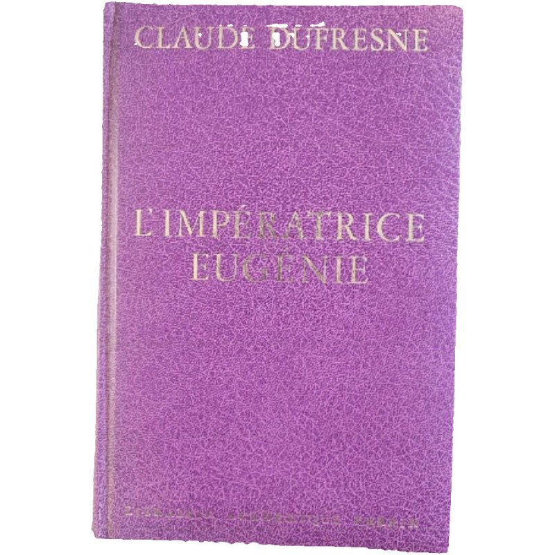 L'Impératrice Eugénie ou le roman d'une ambitieuse
