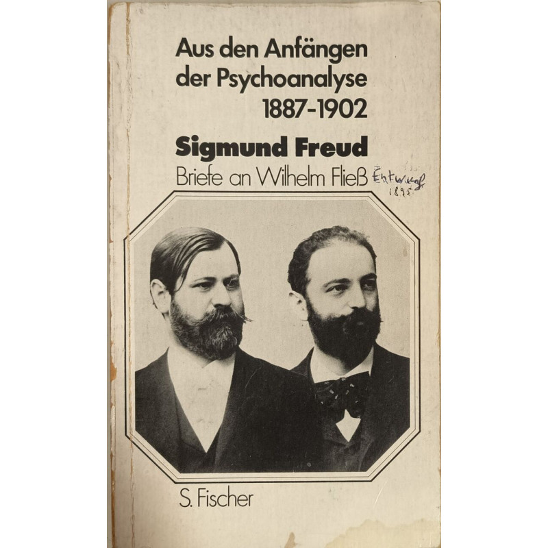 Aus den Anfängen der Psychoanalyse 1887-1902. Briefe an Wilhelm Fließ