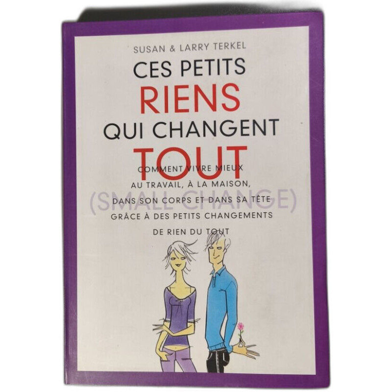 Ces petits riens qui changent tout comment vivre mieux au travail...