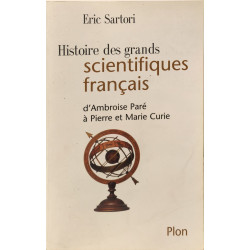 HISTOIRE DES GRANDS SCIENTIFIQUES FRANCAIS. D'Ambroise Paré à...