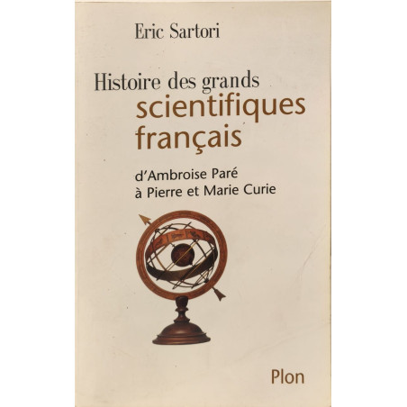 HISTOIRE DES GRANDS SCIENTIFIQUES FRANCAIS. D'Ambroise Paré à...
