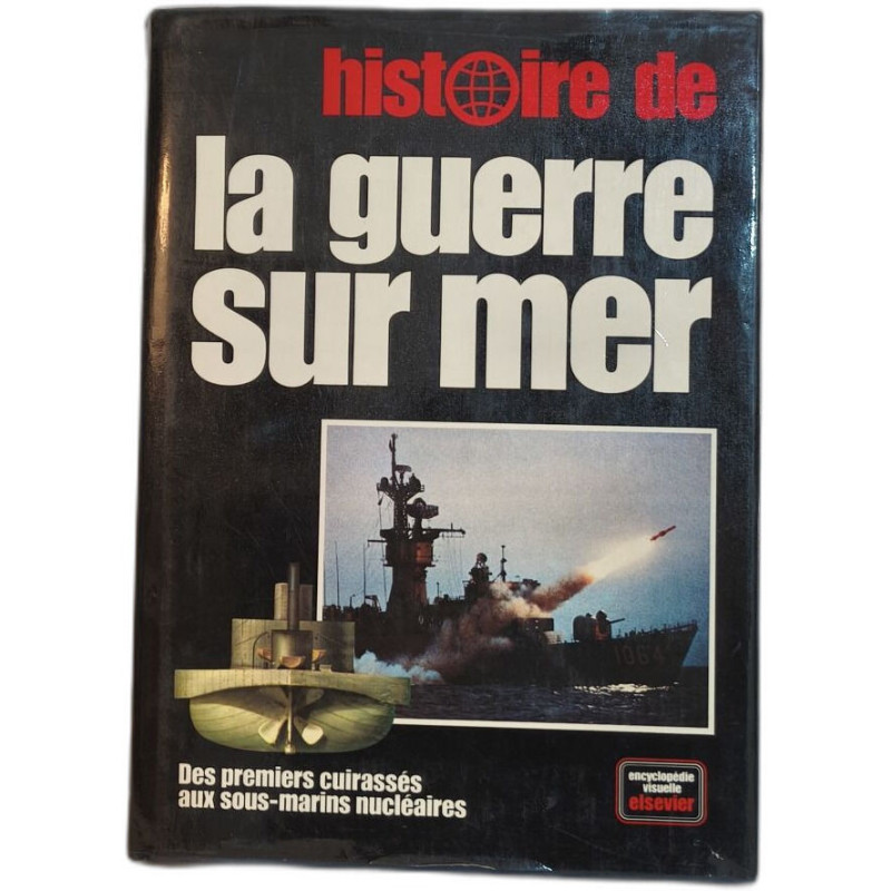 Histoire de la guerre sur mer : Des premiers cuirassés aux...