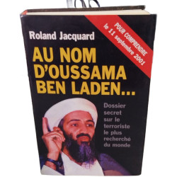 Au nom d'Oussama Ben Laden: Dossier sur le terroriste le plus...