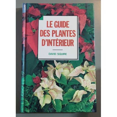 Le guide des plantes d'intérieur