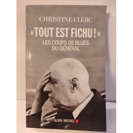 "Tout est fichu !": Les coups de blues du Général