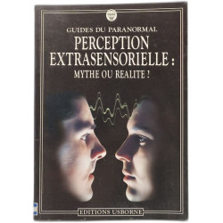 Guide du paranormal - Perception extrasensorielle : mythe ou réalité