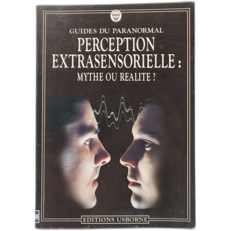 Guide du paranormal - Perception extrasensorielle : mythe ou réalité