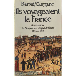 Ils voyageaient la France - Vie et traditions des Compagnons du...