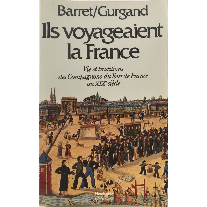 Ils voyageaient la France - Vie et traditions des Compagnons du...