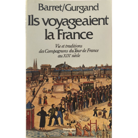 Ils voyageaient la France - Vie et traditions des Compagnons du...