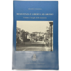 Resistenza e libertà ad Arosio - uomini e luoghi della memoria