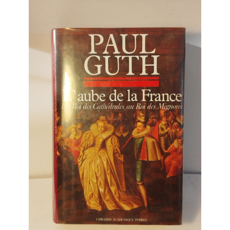L'aube de la France - Du Roi des Cathédrales au Roi des Mignons