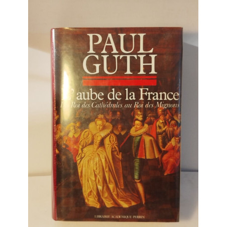 L'aube de la France - Du Roi des Cathédrales au Roi des Mignons