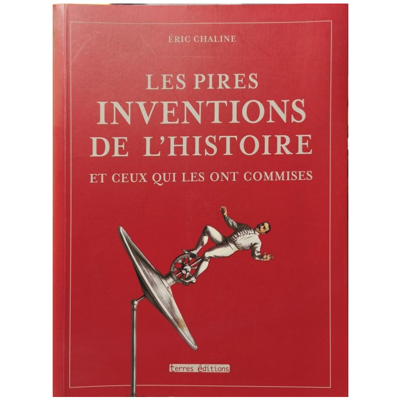 Les pires inventions de l'histoires et ceux qui les ont commises