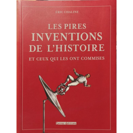 Les pires inventions de l'histoires et ceux qui les ont commises