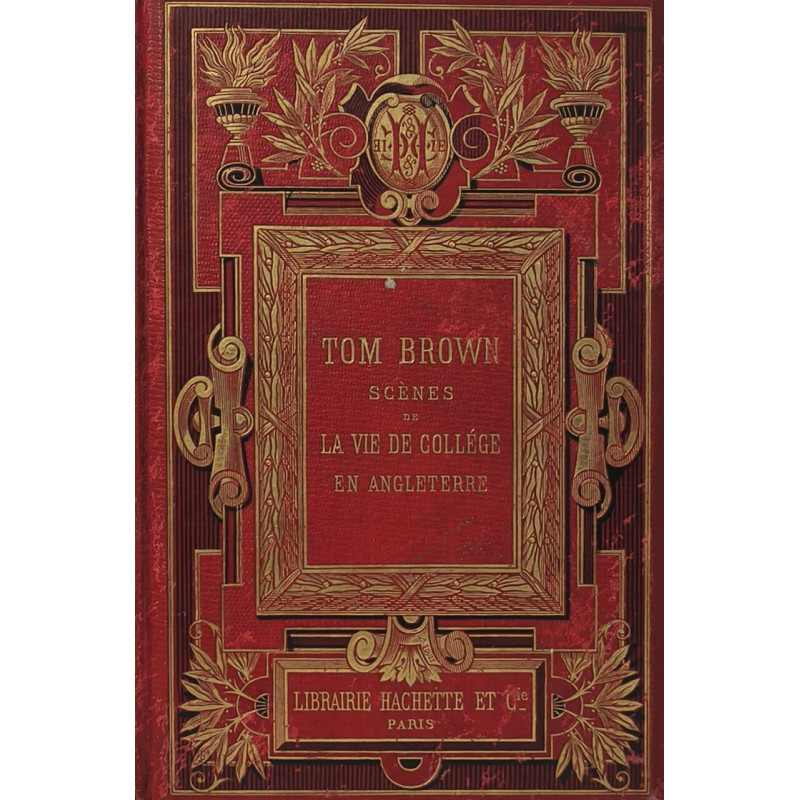Tom Brown. Scènes de la vie de Collége en Angleterre illustré de...