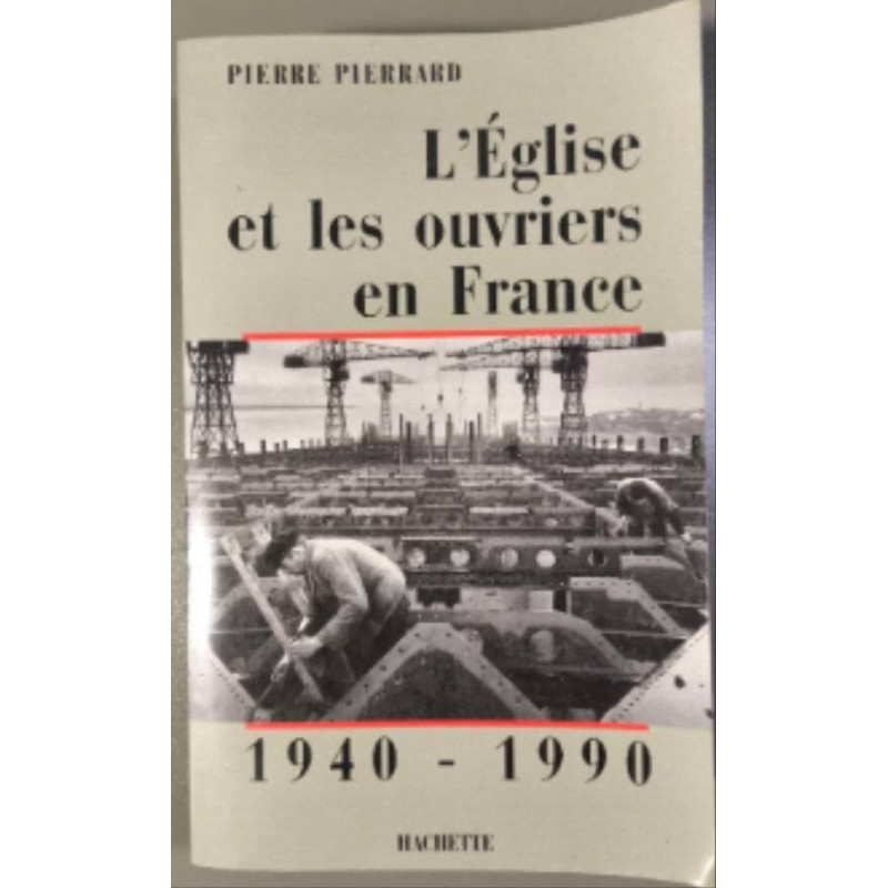 L'Eglise et les ouvriers en France 1940-1990
