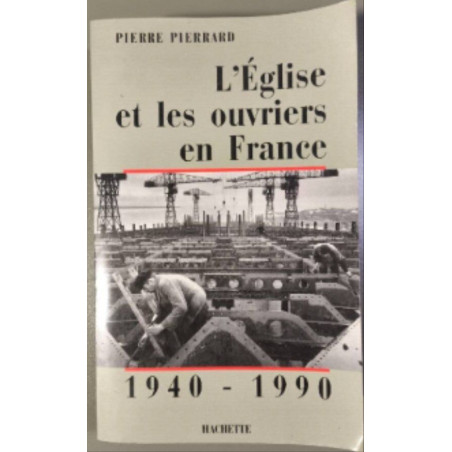 L'Eglise et les ouvriers en France 1940-1990