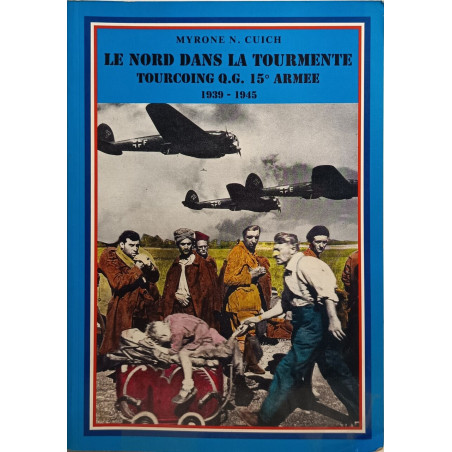 Le Nord dans la tourmente: Tourcoing Q.G. 15e Armée (1939-1945)