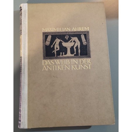 Das Weib In Der Antiken Kunst. - 295 illustrations planches...