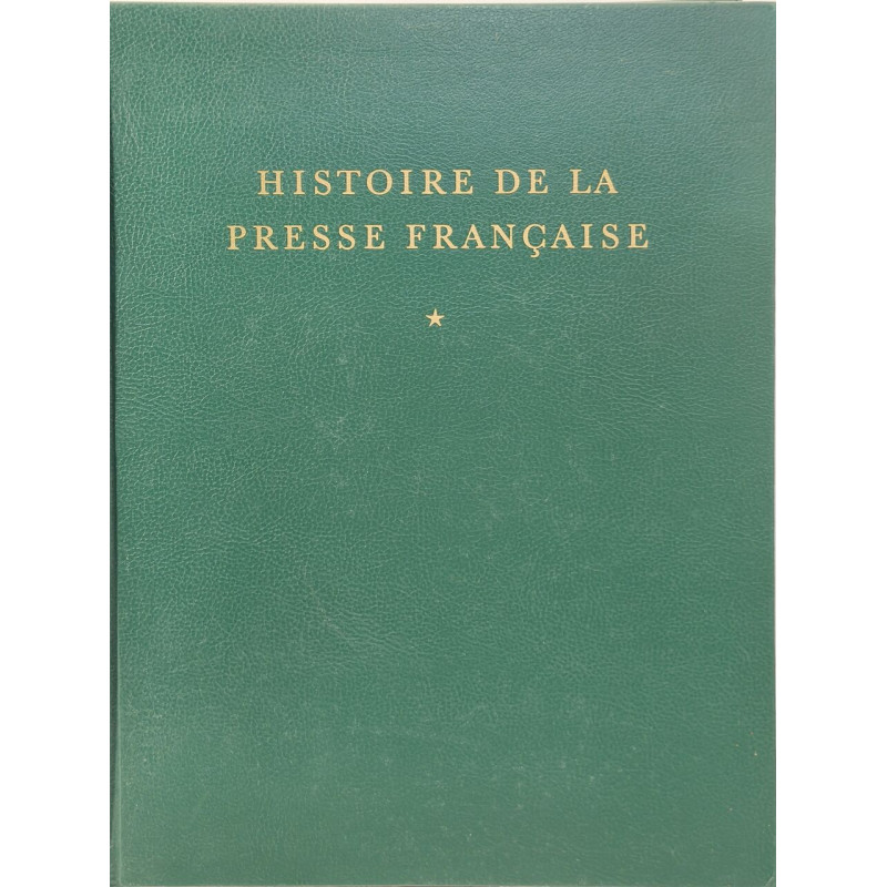 Histoire de la presse française / tome 1 : des origines à 1881