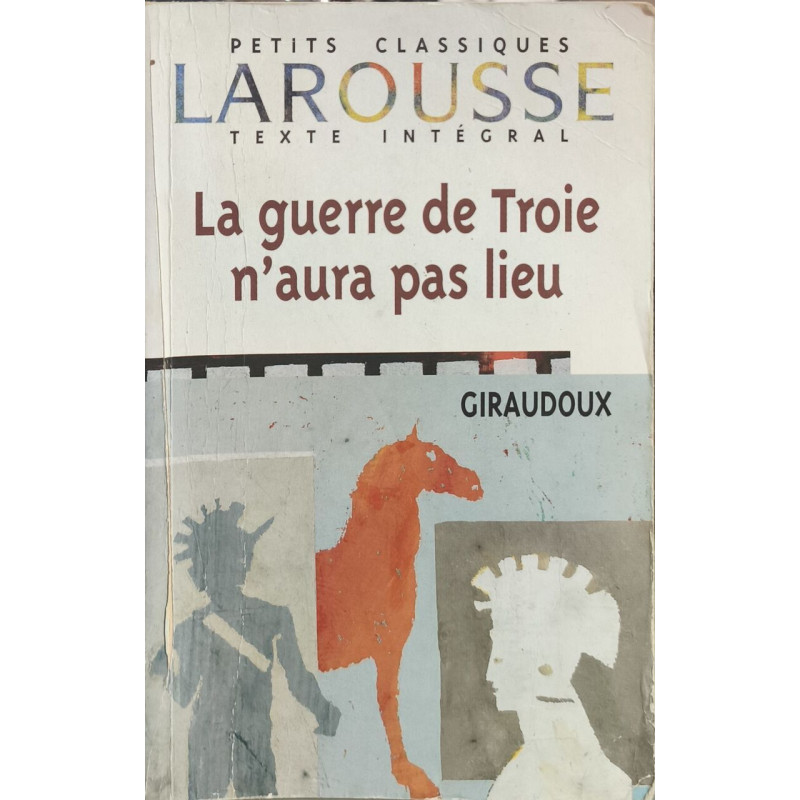 La guerre de troie n'aura pas lieu texte intégral: Pièce en deux actes