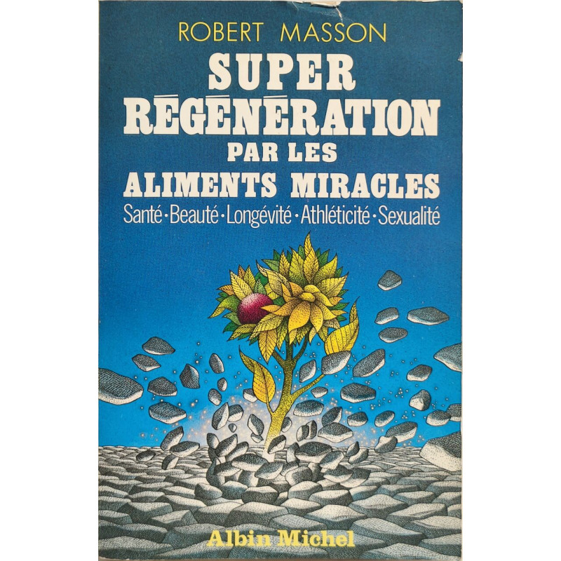 Super régénération par les aliments miracles: Santé beauté...