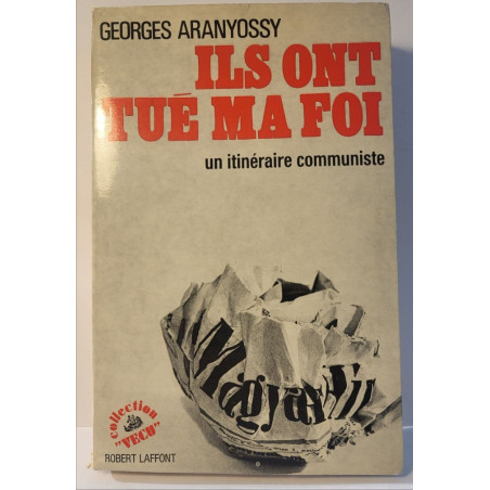 Ils ont tué ma foi / un itinéraire communiste
