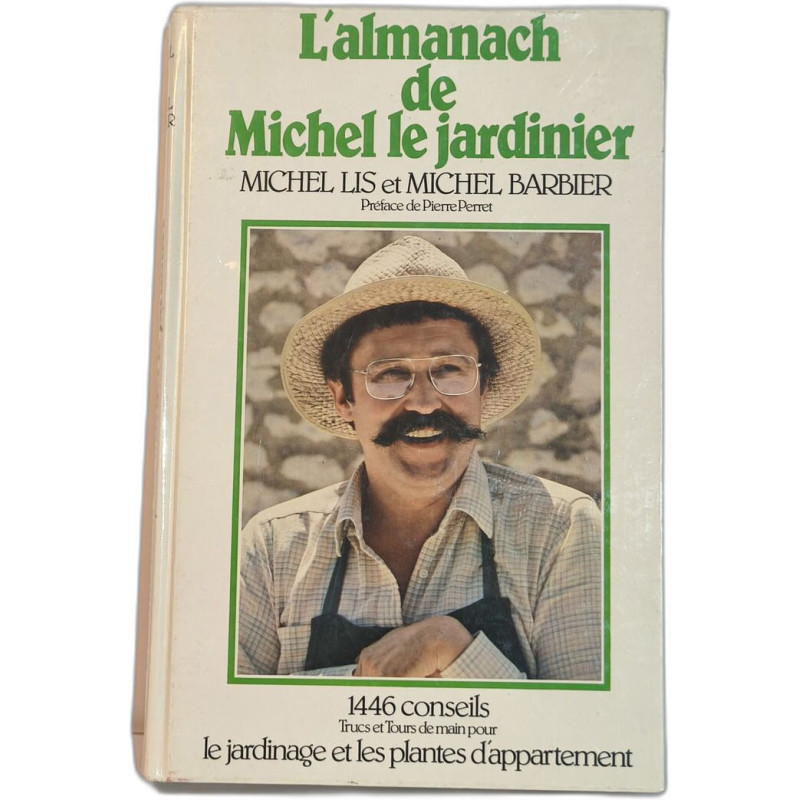 L'almanach de Michel le jardinier - le jardinage et les plantes...