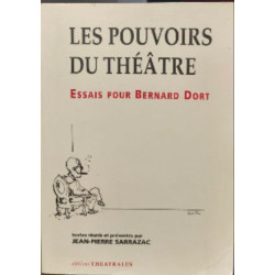 Les pouvoirs du théatre essais pour Bernard Dort