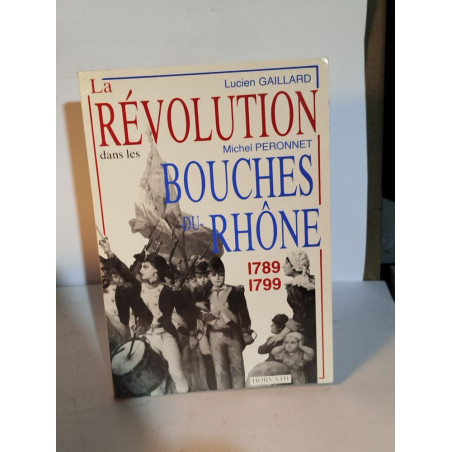 La Révolution dans les Bouches du Rhône : 1789-1799
