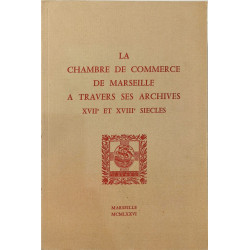 La Chambre de Commerce de Marseille à travers ses archives XVIIe...