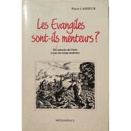 Les evangiles sont-ils menteurs ? : des miracles du christ a ceux...