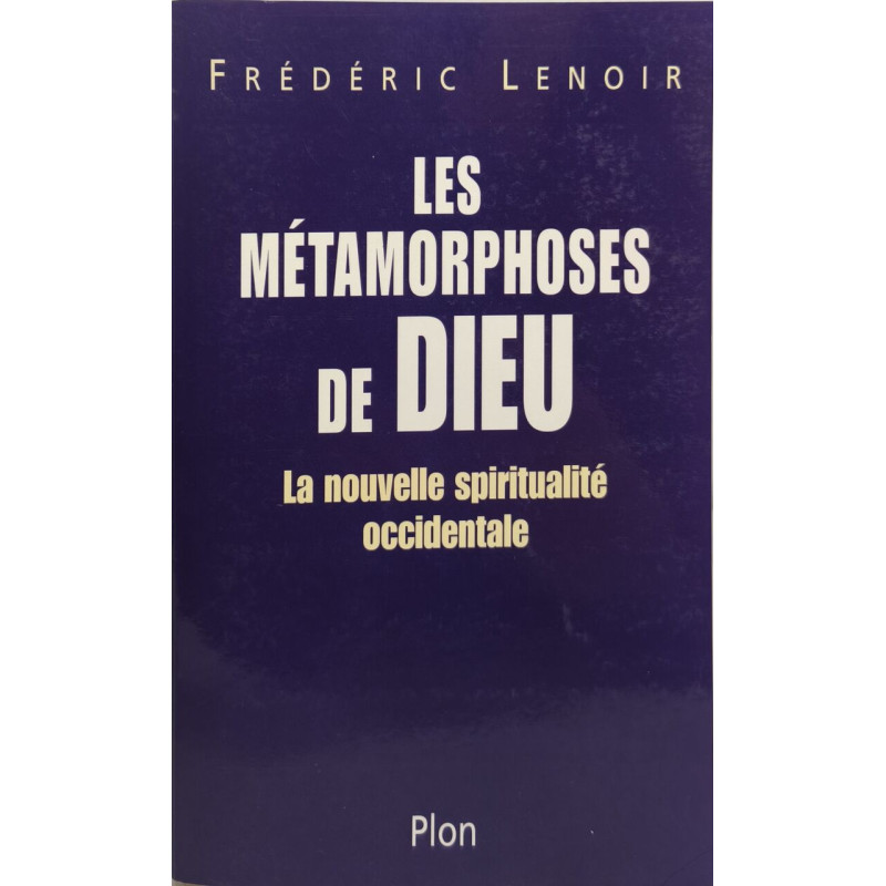 Les Métamorphoses de Dieu : La Nouvelle spiritualité occidentale