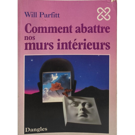 Comment abattre nos murs interieurs. l'élimination de vos blocages...