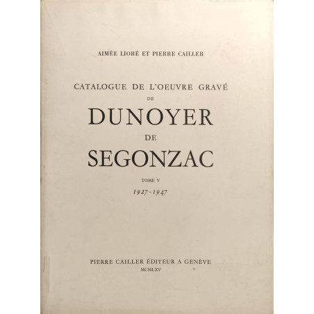 Catalogue de l'oeuvre gravé de Dunoyer de Segonzac Tome V 1927-1947