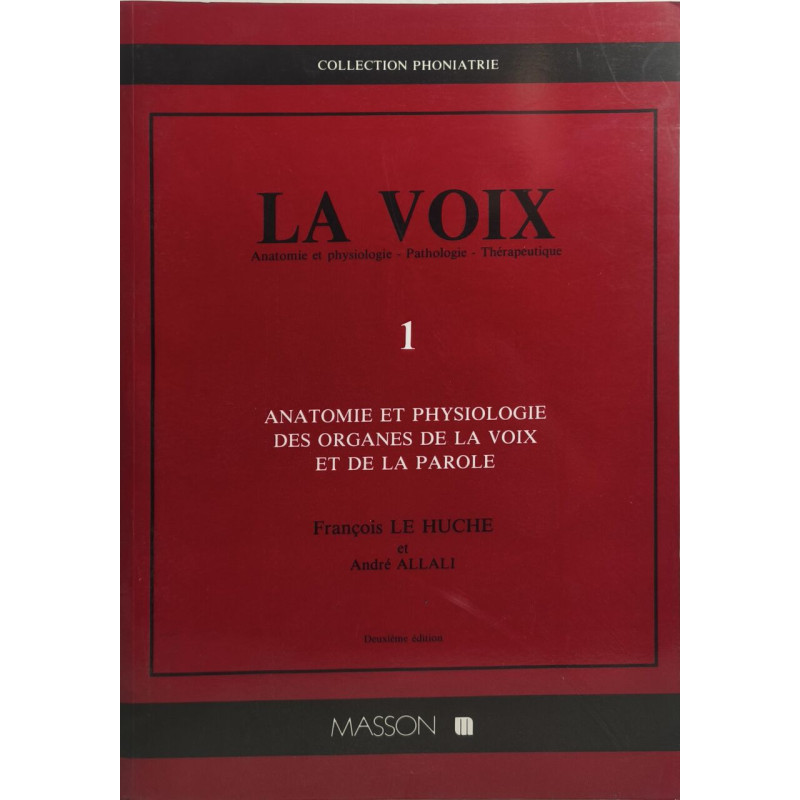 La Voix. Volume 1 Anatomie Et Physiologie Des Organes De La Voix...