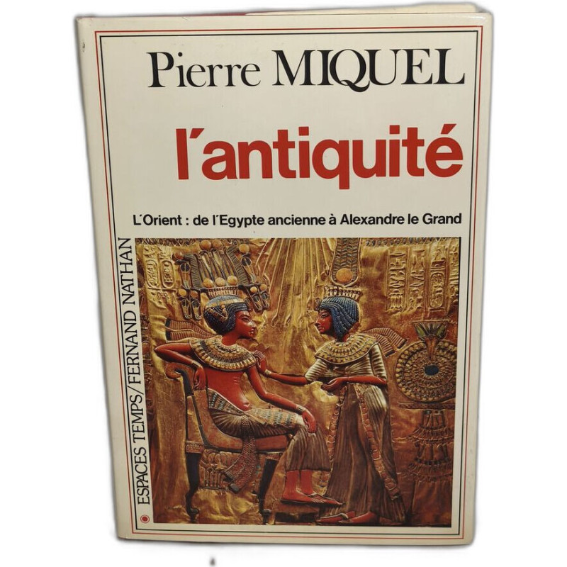 L'antiquité / l'orient : de l'egypte ancienne a alexandre le grand